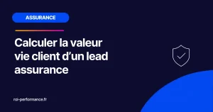Calculer la valeur vie client d’un lead assurance