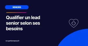 Qualifier un lead senior selon ses besoins