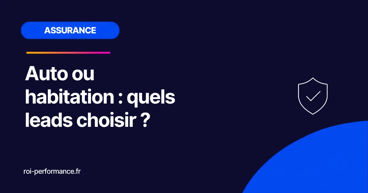 Auto ou habitation : quels leads choisir ?