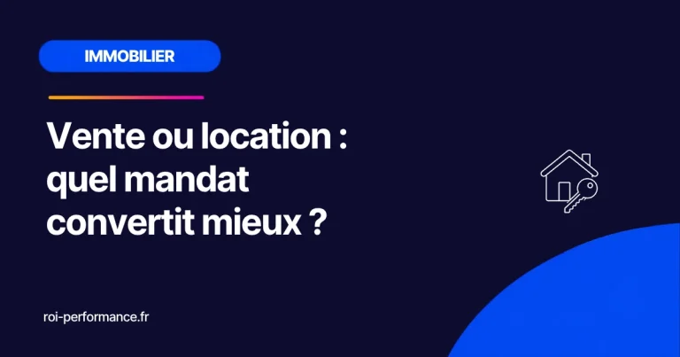 Vente ou location : quel mandat convertit mieux ?