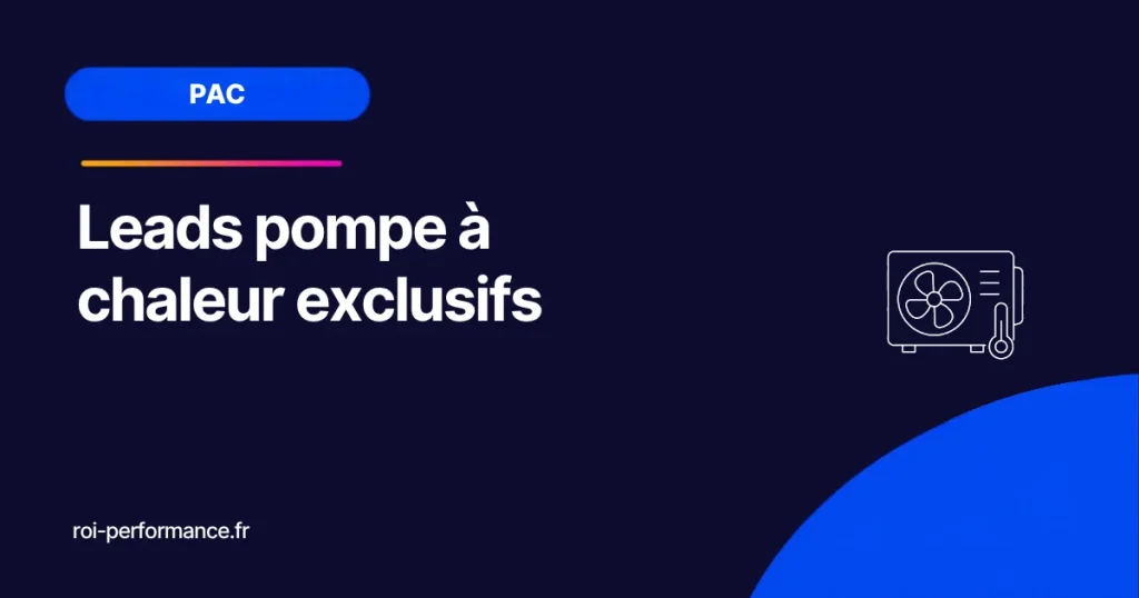 Leads pompe à chaleur exclusifs