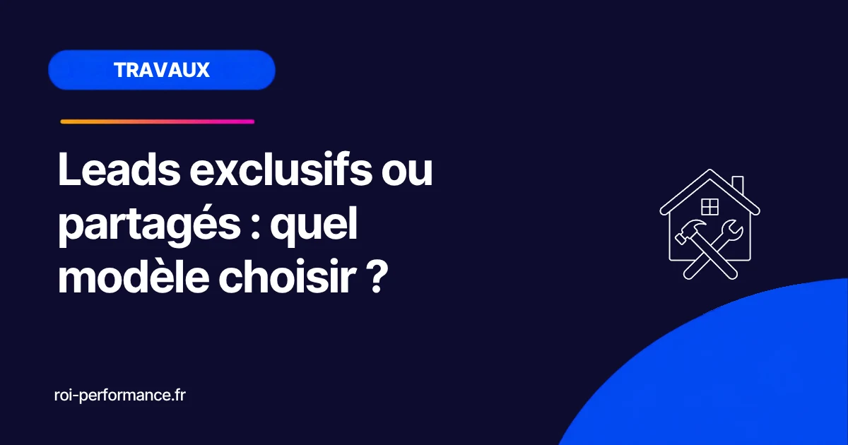 Leads exclusifs ou partagés : quel modèle choisir ?