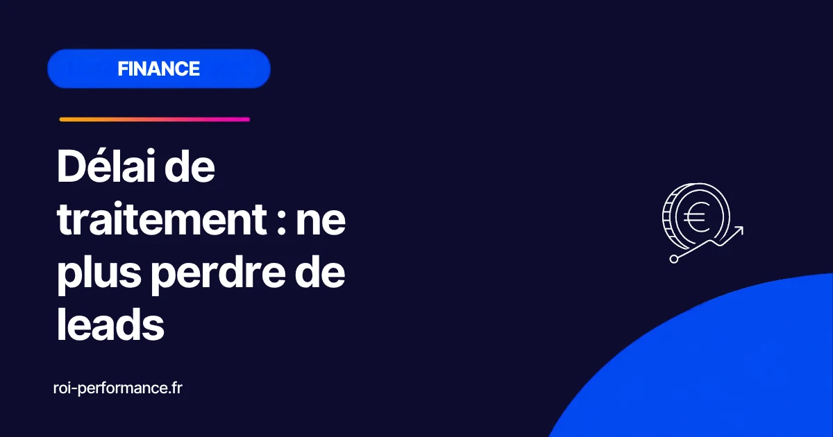 Délai de traitement : ne plus perdre de leads