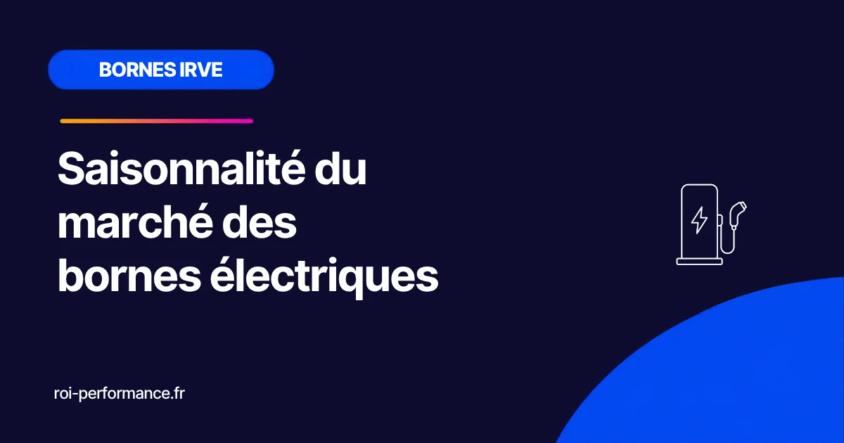 Saisonnalité du marché des bornes électriques