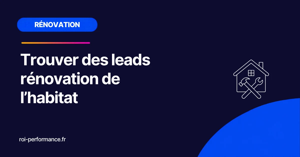 Trouver des leads rénovation de l’habitat