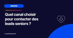 Quel canal choisir pour contacter des leads seniors ?