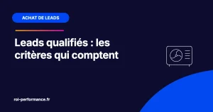 Leads qualifiés : les critères qui comptent
